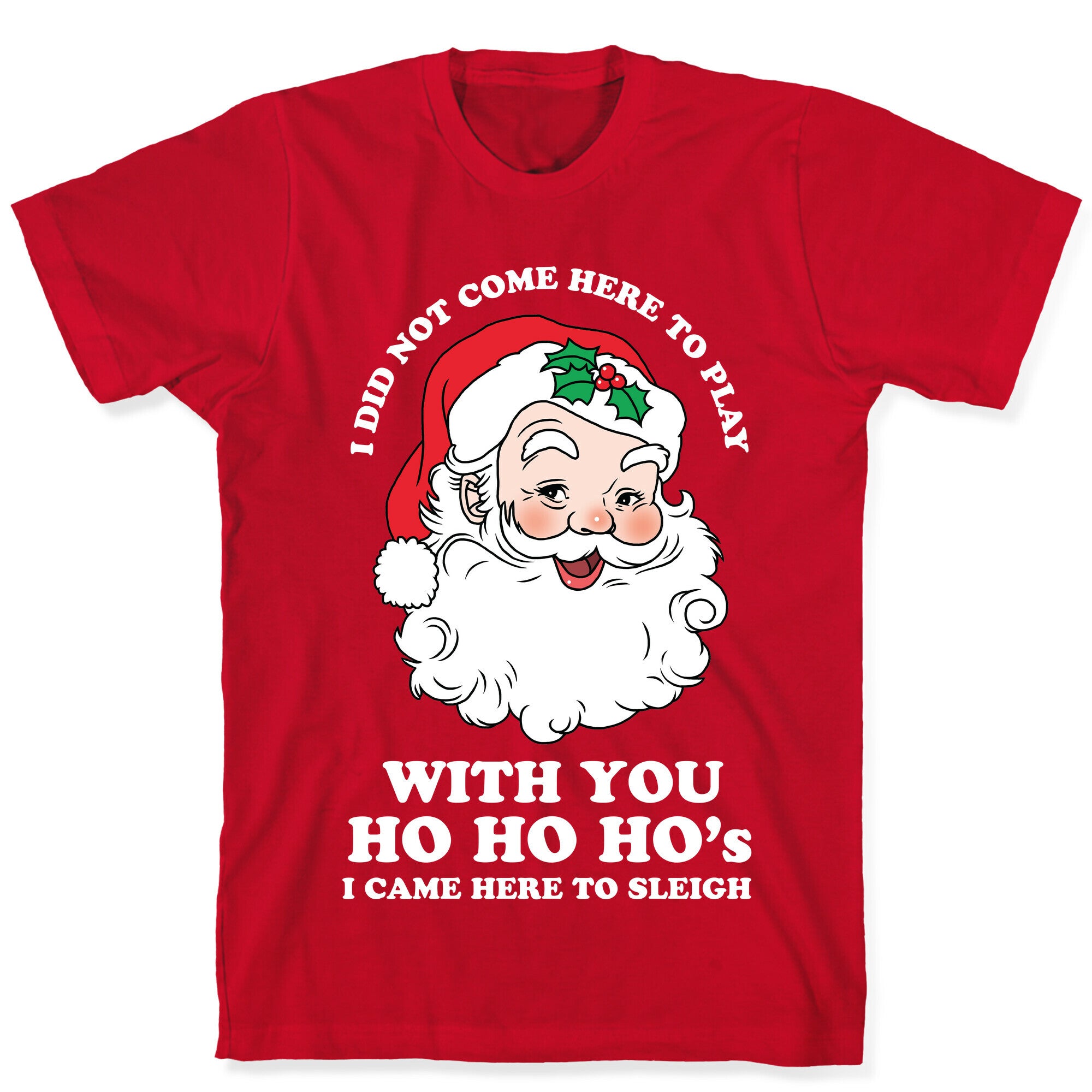Santa Did Not Come Here To Play T-Shirt